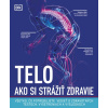 Telo – Ako si strážiť zdravie
