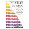 Supercommunicators: How to Unlock the Secret Language of Connection - Charles Duhigg