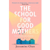 The School for Good Mothers (Jessamine Chan)