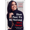 How (Not) To Be Strong - Alex Scott