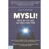 Harrison Guy P.: Mysli! Proč by ses měl na všechno ptát (Dnešní doba si žádá střízlivé a objektivní vnímání informací. Jak nezpanikařit před Bermudským trojúhelníkem či zkušenostmi blízkosti smrti. (