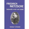 Steiner Rudolf: Friedrich Nietzsche - bojovník proti své době (Rudolf Steiner pohlíží na genialitu Friedricha Nietzscheho a na jeho vrcholné filosofického dílo s úctou a jasnovidným pohledem. ( 147 st