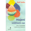 Sellin Rolf: Hojení vnitřních ran (Uštěpačné poznámky, chybějící slova poděkování nebo přehlížení mohou zasáhnout něčí srdce stejně silně jako nečekané odmítnutí či ostrá slova v hádce. ( 199 str. B5)