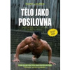 Tělo jako posilovna - Bible posilovacích cviků vlastní vahou - 2.vydání - Lauren, Joshua Clark, Mark