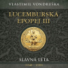 Lucemburská epopej III - Slavná léta (1348-1355) - Vlastimil Vondruška
