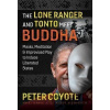 The Lone Ranger and Tonto Meet Buddha : Masks, Meditation, and Improvised Play to Induce Liberated States - Peter Coyote