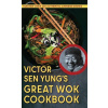 Victor Sen Yung's Great Wok Cookbook - from Hop Sing, the Chinese Cook in the Bonanza TV Series (Pevná)