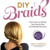 DIY Braids: From Crowns to Fishtails, Easy, Step-By-Step Hair Braiding Instructions