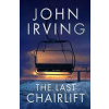 The Last Chairlift - John Irving, Scribner