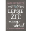 Lepšie žiť, menej mínať - Ruth Soukupová