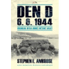 Den D 6. 6. 1944 – Vrcholná bitva druhé světové války - Stephen E. Ambrose