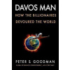 Davos Man : How the Billionaires Devoured the World - Peter S. Goodman