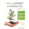 Etika v podnikání a hodnoty trhu - Seknička, Anna Putnová Pavel
