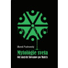 Mytológie sveta Od starých Slovanov po Matrix - Maroš Puchovský