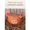 Nejkrásnější nápady z přírodních materiálů - Svobodová Jana