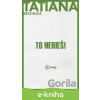 E-kniha To nerieš! - Tatiana Brezinská Čuperková