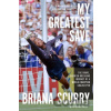 My Greatest Save - Briana Scurry, Wayne Coffey