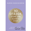 50 otázok, ktoré vám uľahčia život - Karin Kuschik