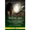 Mysticism: A Study in the Nature and Development of Human Spiritual Consciousness, Mystical Theology, Visions and the Soul (12th, Revised Edition)