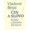 Čin a slovo - Vladimír Binar