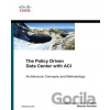 The Policy Driven Data Center with ACI - Lucien Avramov, Maurizio Portolani