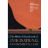The Oxford Handbook of International Environmental Law - Bodansky Daniel;Brunnée Jutta;Hey Ellen