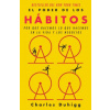 El Poder de Los Hábitos: Por Qué Hacemos Lo Que Hacemos En La Vida Y Los Negocios / The Power of Habit: Why We Do What We Do in Life and Business: Por