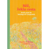 Bidlasová Markéta: Běž, řekla cesta - Devět poutí do Santiaga de Com. (Proč jít do Santiaga? Kudy a jak? A co všechno vám může dojít cestou? Vyprávění lidí různých věků, profesí, pohnutek i tras. ( 18