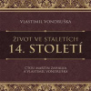 Život ve staletích - 14. století - Vondruška Vlastimil