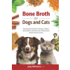 Bone Broth for Dogs and Cats: Supercharged nutrition for allergies, stiffness, skin problems, intestinal issues, inflammation and the immune system. ()