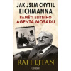Jak jsem chytil Eichmanna Paměti elitního agenta Mosadu
