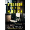 The Stranger in Her House - John Marrs