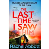 The Last Time I Saw Him - Rachel Abbott