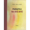 Williams Paul: Pamatuj na své bytí (Jsi na své cestě. - Rozhlédni se. Všimni si, co cítíš. Zeptej se: 