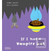 If I had a vampire bat (Gabby Dawnay)