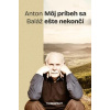 Môj príbeh sa ešte nekončí - Anton Baláž