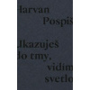 Ukazuješ do tmy, vidím svetlo - Robert Pospiš
