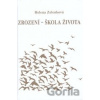 Zrození - škola života - Helena Zelenková