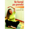 Ve formě po porodu - cvičení a praktické rady - Dumoulin Chantale