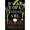 What Your Food Ate - David R. Montgomery, Anne Bikle