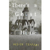 There’s A Ghost In This House