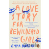 A Love Story for Bewildered Girls - Emma Morgan