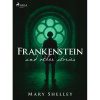 Frankenstein and other stories
