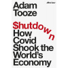 Shutdown : How Covid Shook the World´s Economy - Adam Tooze