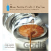 Blue Bottle Craft of Coffee - James Freeman, Caitlin Freeman, Tara Duggan
