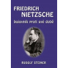 Fridrich Nietzsche bojovník proti své době - Steiner Rudolf