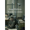 Notes to John - Joan Didion
