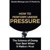 How to Perform Under Pressure - Hendrie Weisinger, J.P. Pawliw-Fry