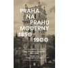 Praha na prahu moderny - Pavel Hroch, Zdeněk Lukeš
