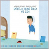 Dítě, které žilo ve zdi - Sébastien Chebret, Agnés de Lestrade